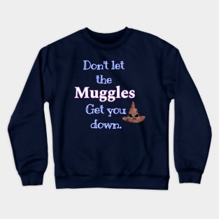 Don't let the muggles get you down Crewneck Sweatshirt